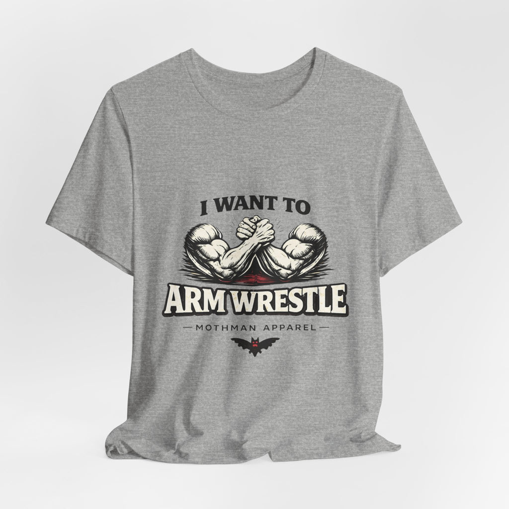 I Want To Armwrestle Tee — Arm Wrestling Muscle Graphic Shirt