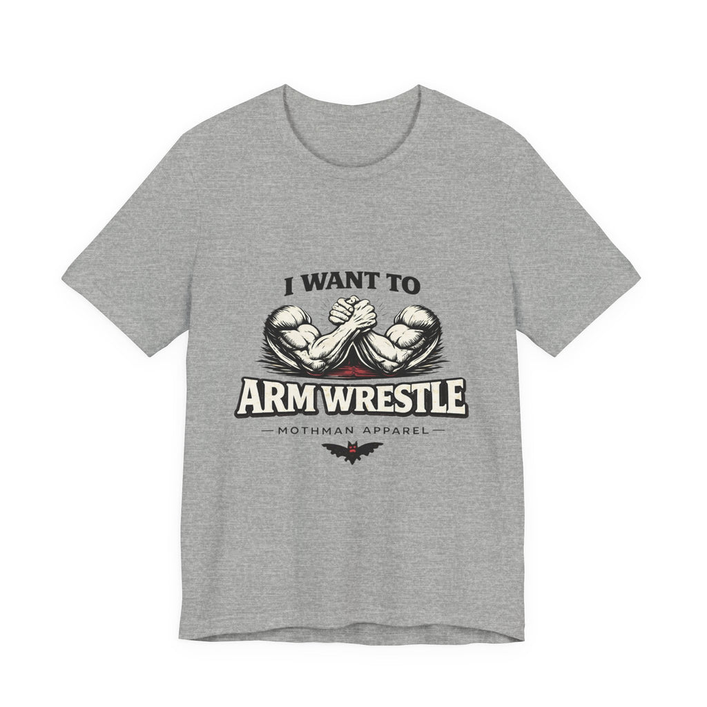 I Want To Armwrestle Tee — Arm Wrestling Muscle Graphic Shirt
