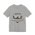 I Want To Armwrestle Tee — Arm Wrestling Muscle Graphic Shirt
