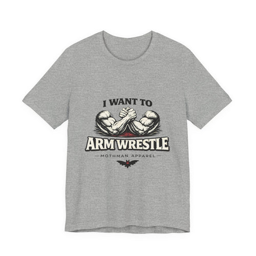I Want To Armwrestle Tee — Arm Wrestling Muscle Graphic Shirt