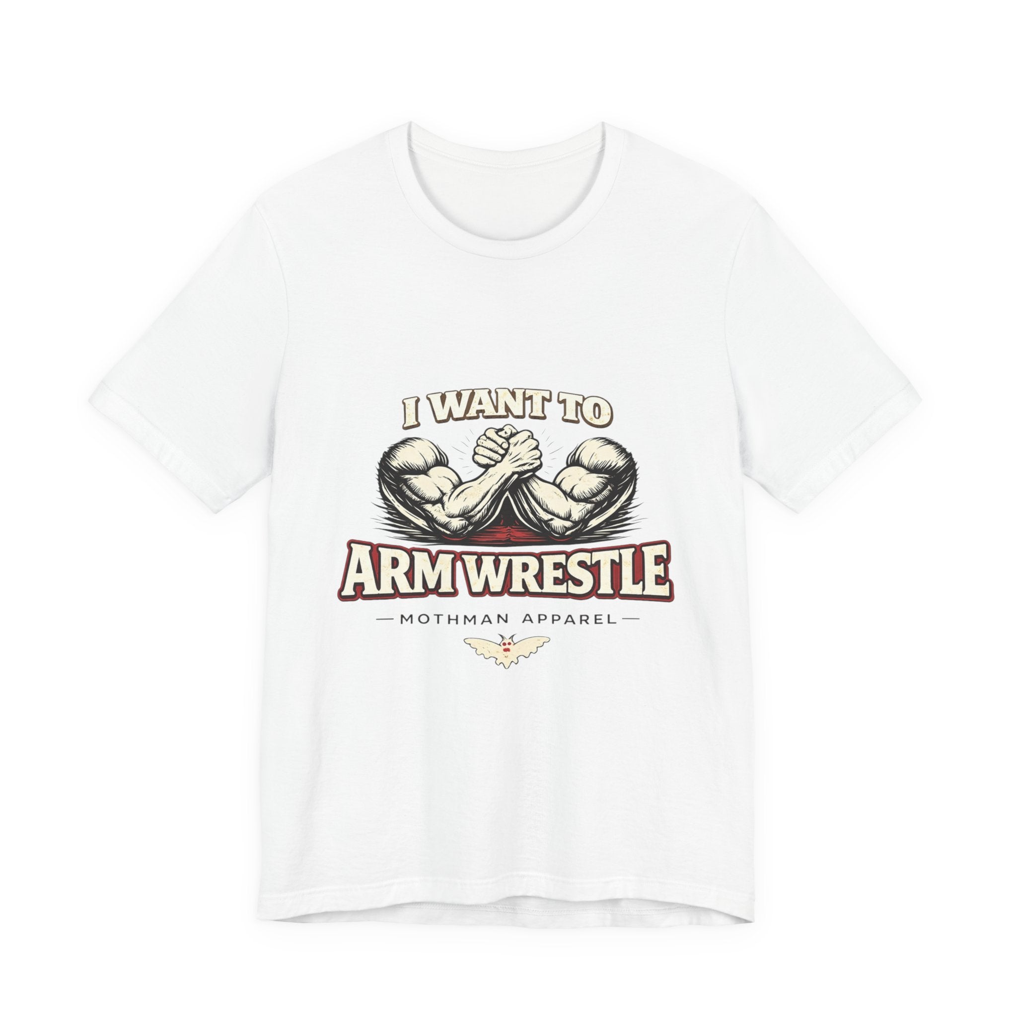 I Want to Armwrestle Tee — Arm Wrestling Muscle Graphic Shirt